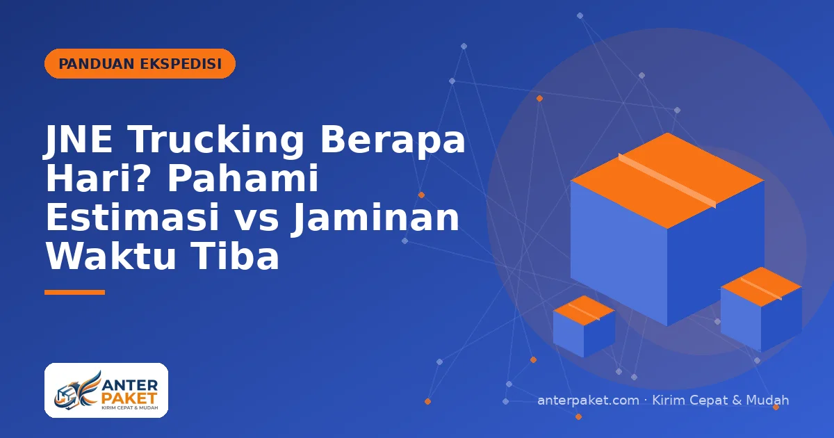 JNE Trucking Berapa Hari? Pahami Estimasi vs Jaminan Waktu Tiba