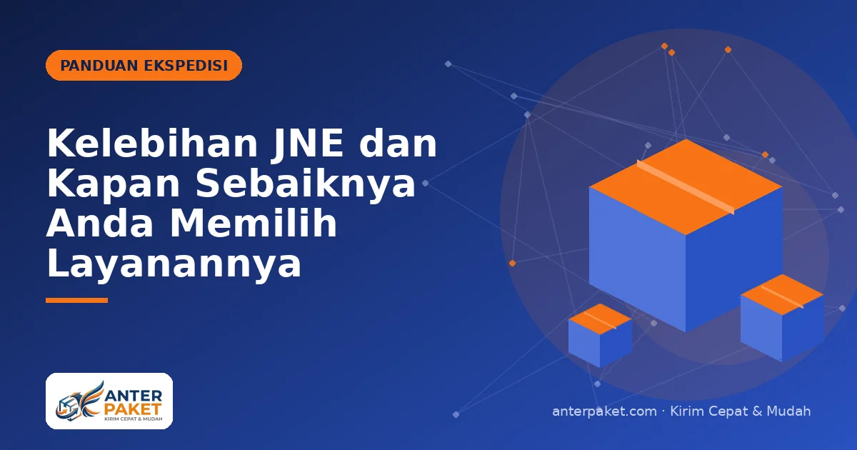 Kelebihan JNE dan Kapan Sebaiknya Anda Memilih Layanannya