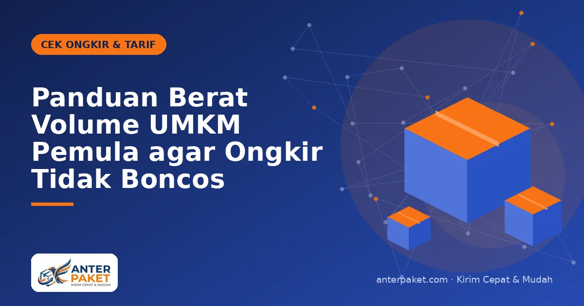 Panduan Berat Volume UMKM Pemula agar Ongkir Tidak Boncos